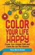 Color Your Life Happy by Flora Morris Brown, Paperback | Indigo Chapters