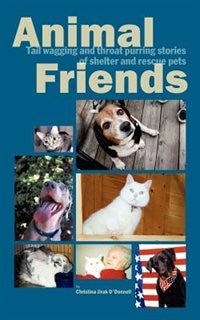 Animal Friends Tail Wagging And Throat Purring Stories Of Shelter And Rescue Pets by Christina Jirak O'donnell, Paperback | Indigo Chapters