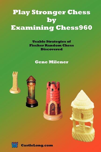 Play Stronger Chess By Examining Chess960 by Gene Milener, Paperback | Indigo Chapters
