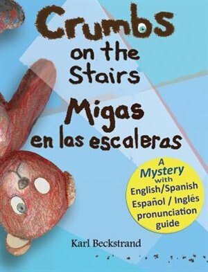 Crumbs on the Stairs - Migas en las escaleras by Karl Beckstrand, Hardcover | Indigo Chapters