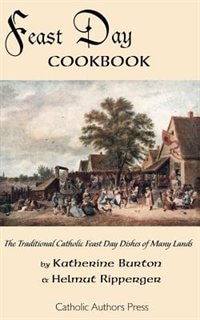 Feast Day Cookbook; The Traditional Catholic Feast Day Dishes Of Many Lands by Katherine Burton, Paperback | Indigo Chapters