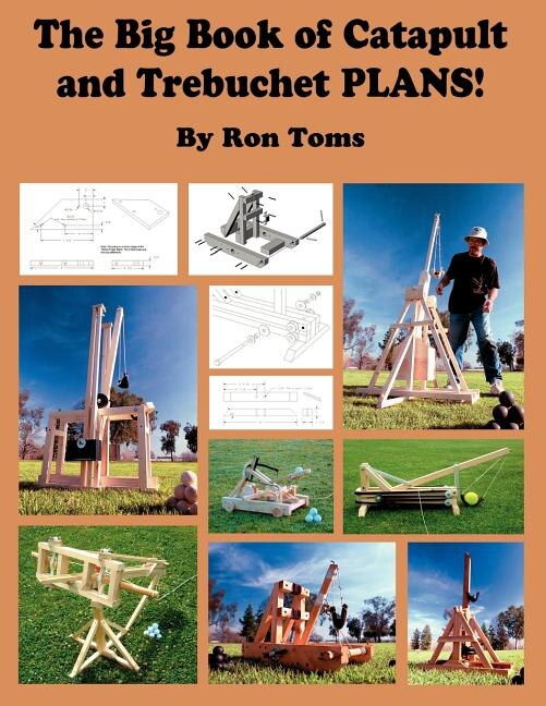 The Big Book of Catapult and Trebuchet Plans by Ron L Toms, Paperback | Indigo Chapters