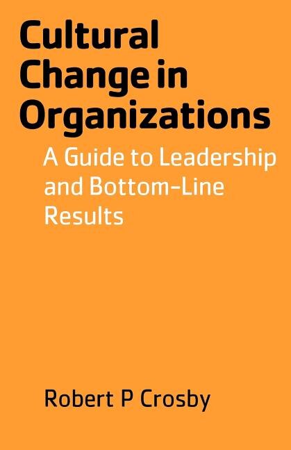 Cultural Change in Organizations by Robert P Crosby, Paperback | Indigo Chapters