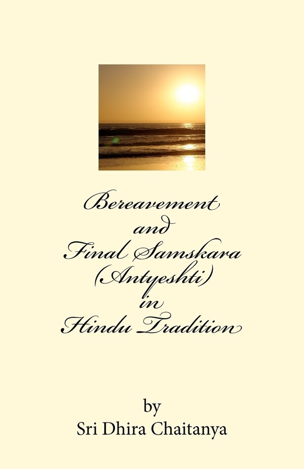 Bereavement and Final Samskara (Antyeshti) in Hindu Tradition by Dhira Chaitanya, Paperback | Indigo Chapters