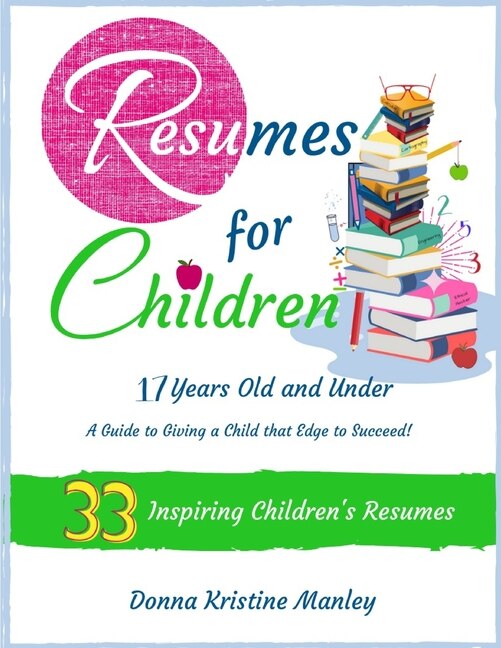Resumes for Children - 17 Years Old and Under by Donna Kristine Manley, Paperback | Indigo Chapters