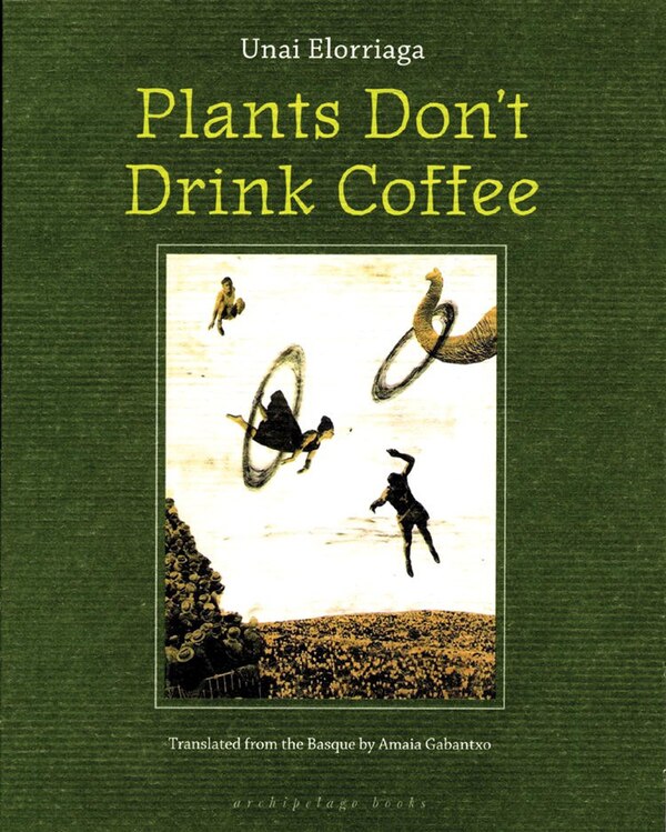 Plants Don't Drink Coffee by Unai Elorriaga, Paperback | Indigo Chapters