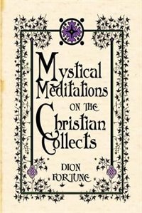 Mystical Meditations On The Christian Collects by Dion Fortune, Paperback | Indigo Chapters