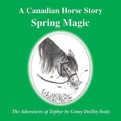 A Canadian Horse Story : Spring Magic by Ginny Dailley-Sealy, Paperback | Indigo Chapters