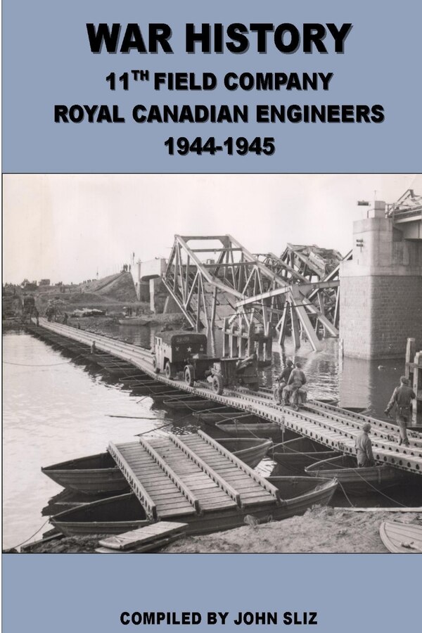 War History 11th Field Company Royal Canadian Engineers 1945 by John Sliz, Paperback | Indigo Chapters