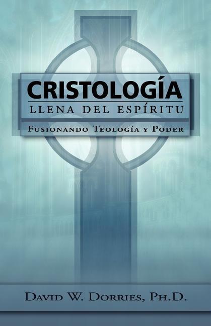 Cristología Llena del Espíritu by David W Dorries, Paperback | Indigo Chapters