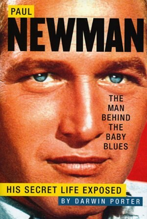 Paul Newman The Man Behind the Baby Blues by Darwin Porter, Hardcover | Indigo Chapters