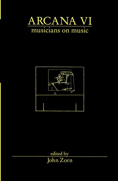 Arcana VI: Musicians on Music by John Zorn, Paperback | Indigo Chapters