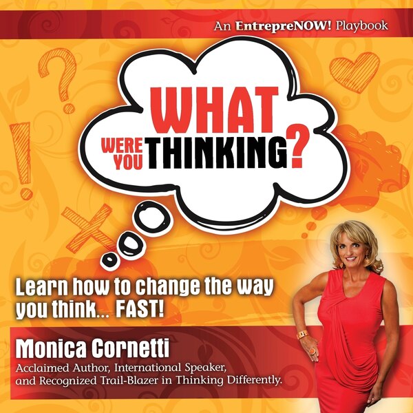 What Were You Thinking? Learn How to Change the Way You Think Fast by Monica Cornetti, Paperback | Indigo Chapters