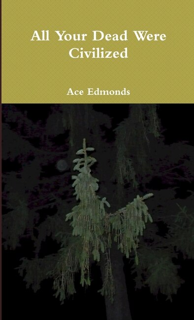 All Your Dead Were Civilized and other misheard lyrics by Ace Edmonds, Paperback | Indigo Chapters