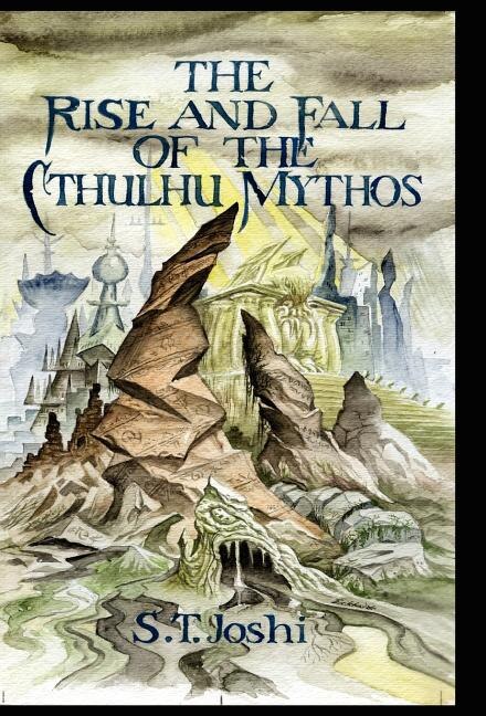 The Rise and Fall of the Cthulhu Mythos by S T Joshi, Hardcover | Indigo Chapters