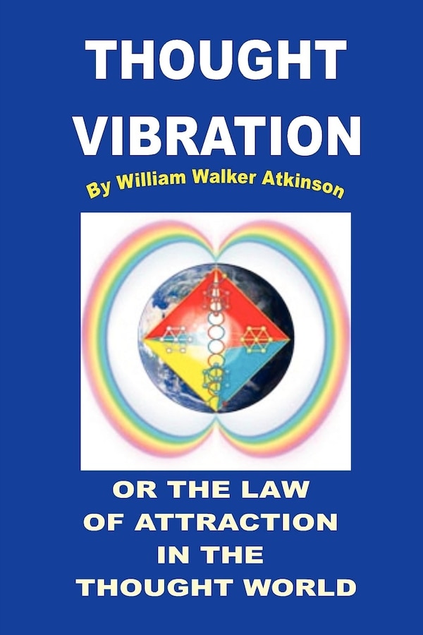 Thought Vibration or the Law of Attraction in the Thought World by William Walker Atkinson, Paperback | Indigo Chapters