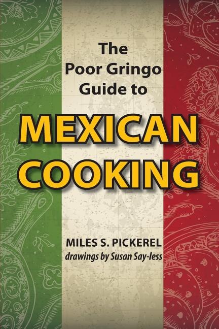 The Poor Gringo Guide to Mexican Cooking by M S Pickerel, Paperback | Indigo Chapters