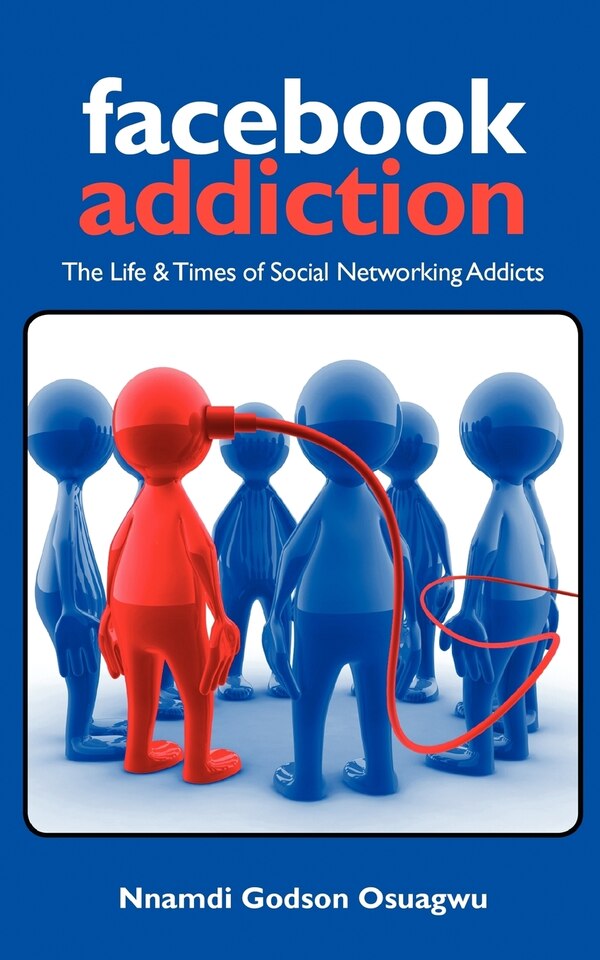 Facebook Addiction by Nnamdi Godson Osuagwu, Paperback | Indigo Chapters