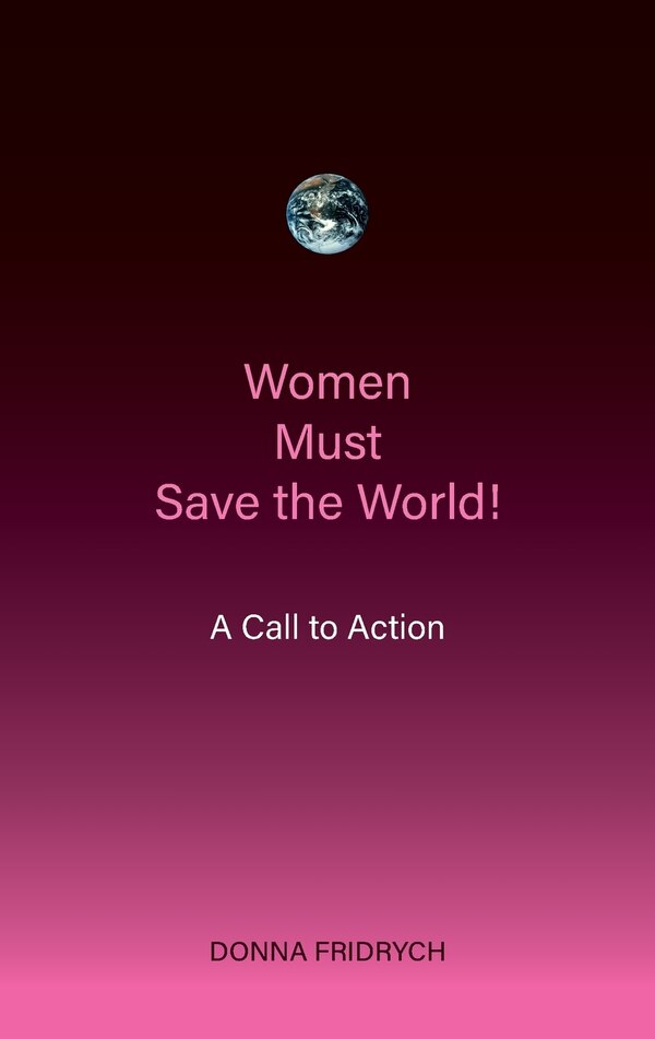Women Must The World A Call To Action by Donna Fridrych, Paperback | Indigo Chapters