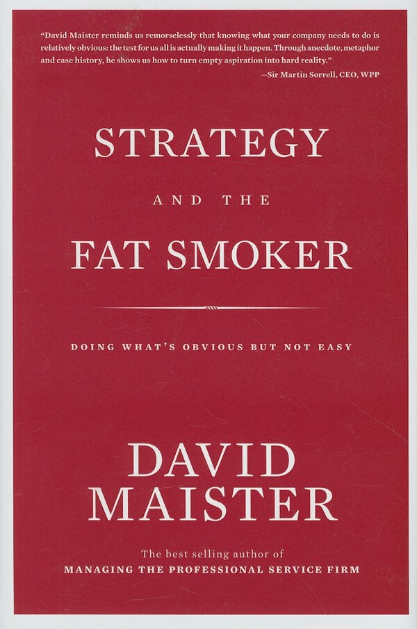 Strategy and the Fat Smoker by David Maister, Hardcover | Indigo Chapters