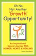Oh No Not Another 'growth' Opportunity an Inspirational Cancer Journey with Humor Heart and Healing by Janet Lee Jacobsen, Paperback