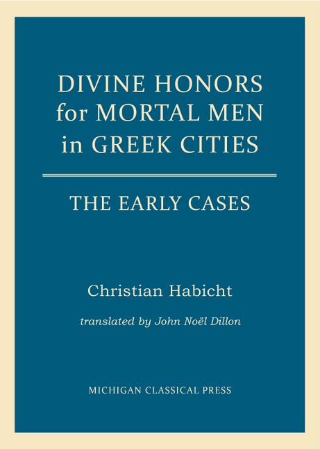 Divine Honors for Mortal Men in Greek Cities by Christian Habicht, Hardcover | Indigo Chapters