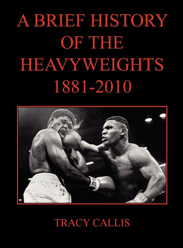 A Brief History of the Heavyweights 1881-2010 by Tracy Callis, Hardcover | Indigo Chapters