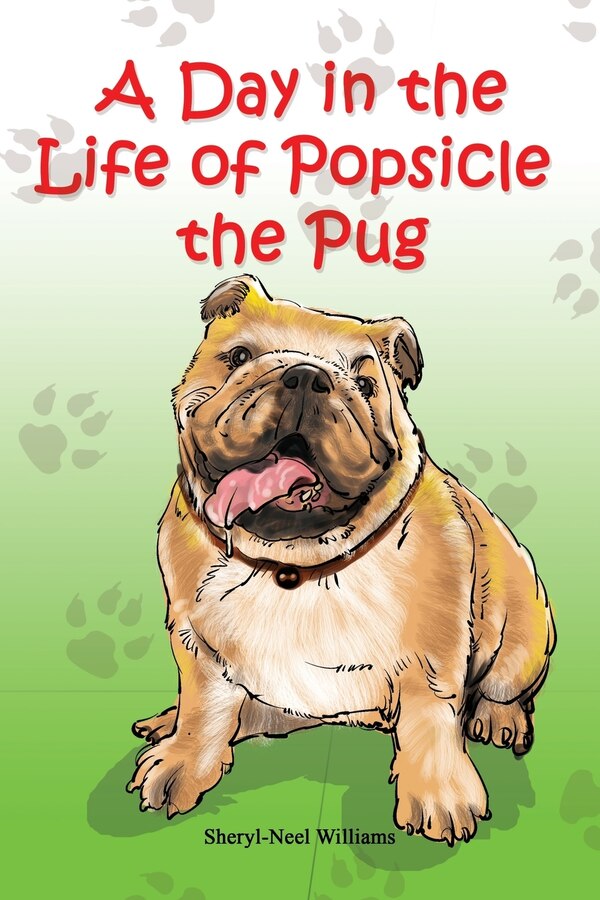 A Day in the Life of Popsicle the Pug by Sheryl Neel-Williams, Paperback | Indigo Chapters