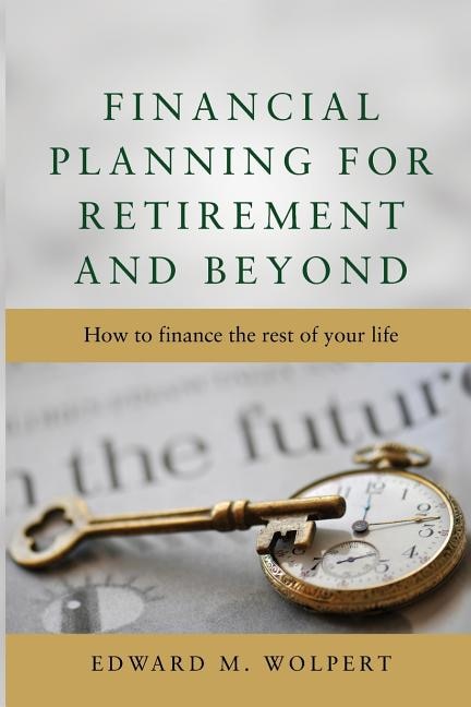Financial Planning for Retirement and Beyond by Edward M Wolpert, Paperback | Indigo Chapters