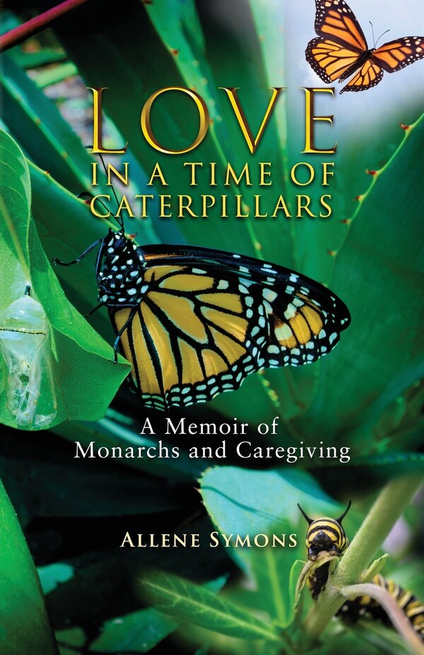 Love in a Time of Caterpillars by Allene Symons, Paperback | Indigo Chapters