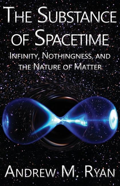 The Substance of Spacetime by Andrew Martin Ryan, Paperback | Indigo Chapters