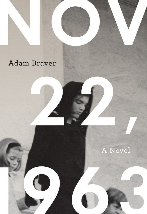 November 22 1963 by Adam Braver, Paperback | Indigo Chapters