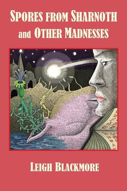 Spores From Sharnoth And Other Madnesses by Leigh Blackmore, Paperback | Indigo Chapters