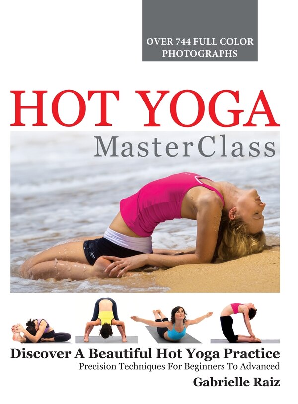 Hot Yoga MasterClass by Gabrielle Raiz, Hardcover | Indigo Chapters