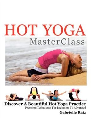 Hot Yoga MasterClass by Gabrielle Raiz, Paperback | Indigo Chapters