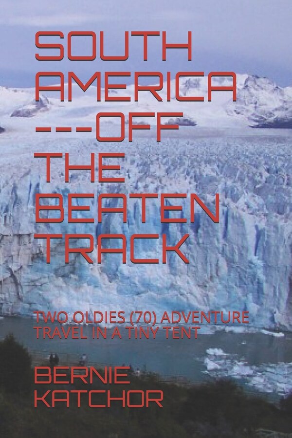 South America -Off the Beaten Track by Bernie Katchor, Paperback | Indigo Chapters