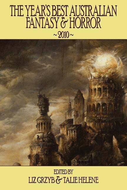 The Year's Best Australian Fantasy & Horror 2010 by Liz D Grzyb, Paperback | Indigo Chapters