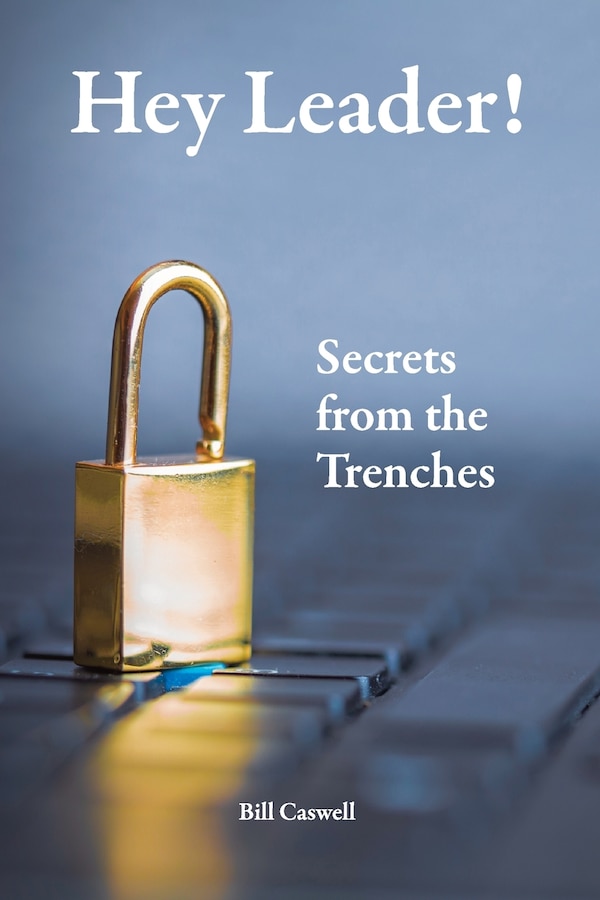 Hey Leader Secrets from the trenches by Bill Caswell, Paperback | Indigo Chapters