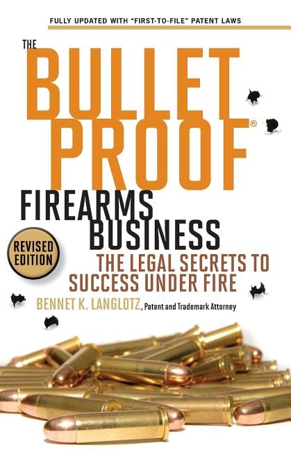 The Bulletproof Firearms Business - The Legal Secrets to Success Under Fire by Bennet K Langlotz, Paperback | Indigo Chapters