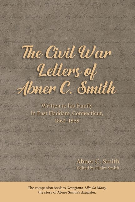 The Civil War Letters of Abner C. Smith by Claire Smith, Paperback | Indigo Chapters