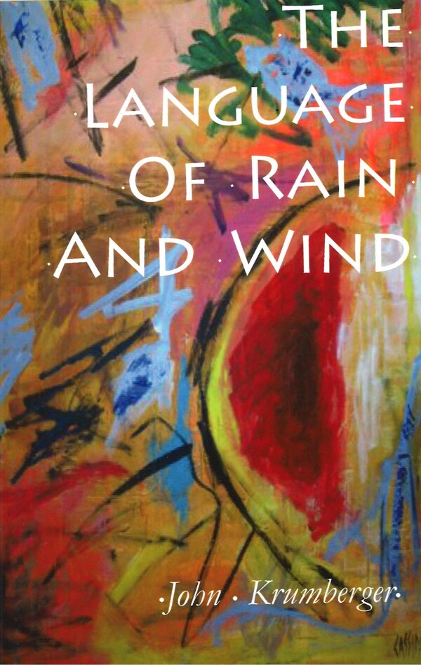 The Language of Rain and Wind by John Krumberger, Paperback | Indigo Chapters