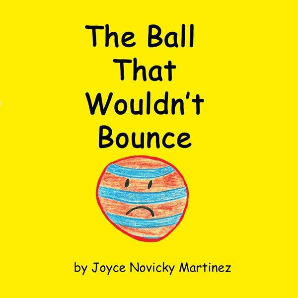 The Ball That Wouldn't Bounce by Joyce Novicky Martinez, Paperback | Indigo Chapters