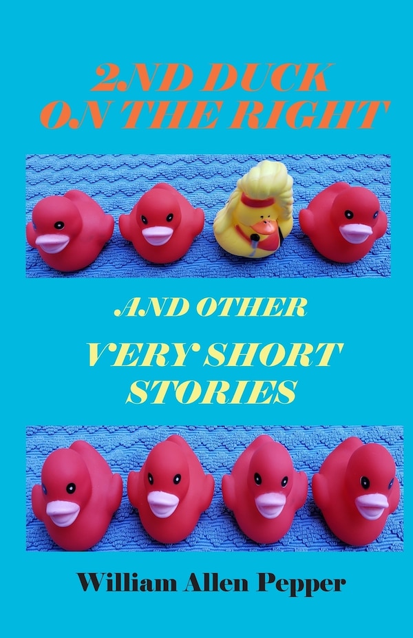 2nd Duck on the Right and Other Very Short Stories by William A Pepper, Paperback | Indigo Chapters