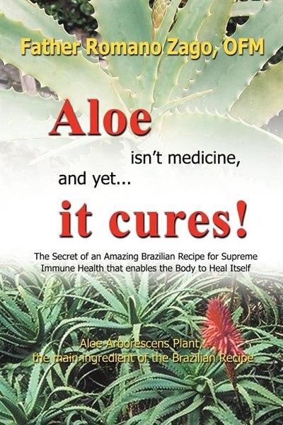 Aloe isn't medicine and yet it cures by Ofm Father Romano Zago, Paperback | Indigo Chapters