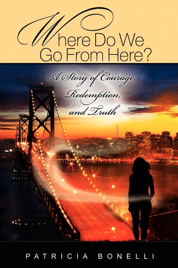 Where Do We Go from Here? a Story of Courage Redemption and Truth by Patricia Bonelli, Paperback | Indigo Chapters