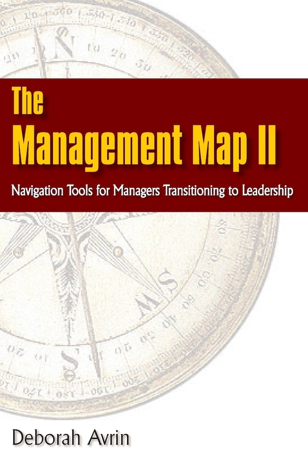 The Management Map II Navigation Skills for Managers Transitioning to Leadership by Deborah Avrin, Paperback | Indigo Chapters
