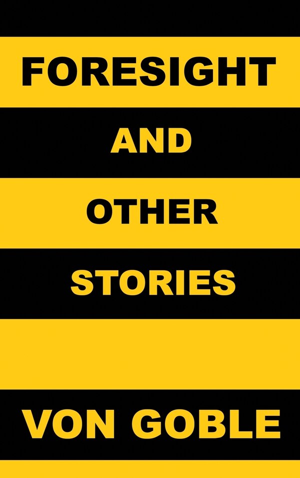 Foresight (and Other Stories) by Brant Von Goble, Hardcover | Indigo Chapters