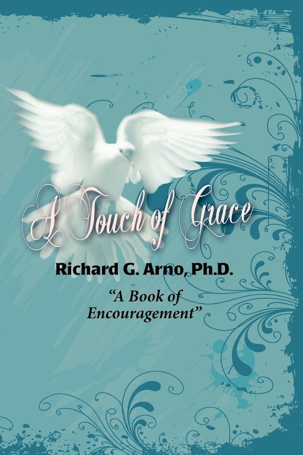 A Touch of Grace a Book of Encouragement by Richard Gene Arno, Paperback | Indigo Chapters