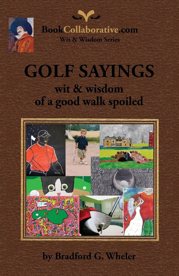 Golf Sayings Wit & Wisdom of a Good Walk Spoiled by Bradford Gordon Wheler, Paperback | Indigo Chapters