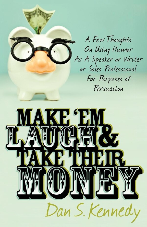 Make 'Em Laugh & Take Their Money by Dan S. Kennedy, Paperback | Indigo Chapters